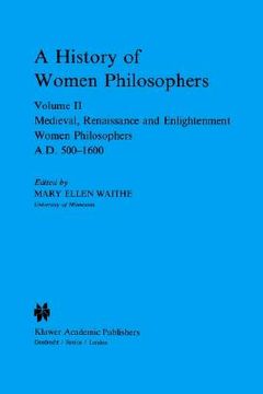 portada a history of women philosophers: medieval, renaissance and enlightenment women philosophers a.d. 500 1600 (en Inglés)