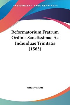 portada Reformatorium Fratrum Ordinis Sanctissimae Ac Indiuiduae Trinitatis (1563) (en Latin)