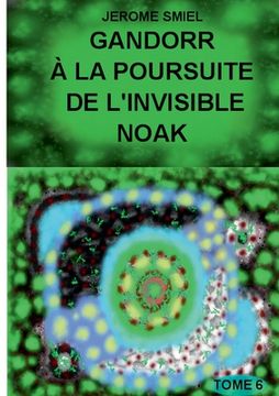 portada Gandorr à la Poursuite de l'Invisible Noak: Tome 6 de la Saga Gandorr (in French)