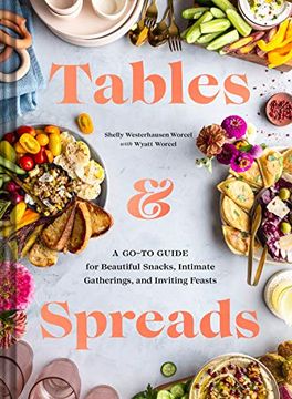 portada Tables and Spreads: A Go-To Guide for Beautiful Snacks Intimate Gatherings, and Inviting Feasts 