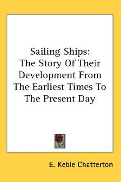 portada sailing ships: the story of their development from the earliest times to the present day (en Inglés)