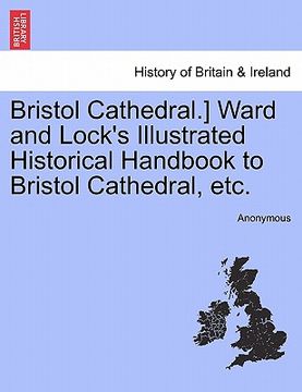 portada bristol cathedral.] ward and lock's illustrated historical handbook to bristol cathedral, etc. (en Inglés)