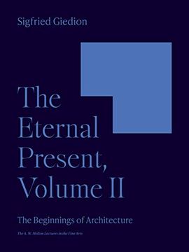 portada The Eternal Present, Volume ii: The Beginnings of Architecture (The a. W. Mellon Lectures in the Fine Arts, 6) 
