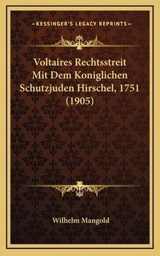 portada Voltaires Rechtsstreit Mit Dem Koniglichen Schutzjuden Hirschel, 1751 (1905) (en Alemán)