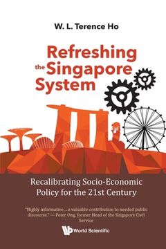 portada Refreshing the Singapore System: Recalibrating Socio-Economic Policy for the 21st Century 