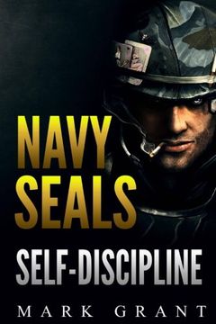 portada Navy Seals: Self-Discipline: Training and Self-Discipline to Become Tough Like a Navy Seal: Self Confidence, Self Awareness, Self Control, Mental. Navy Seals, Buds, Heroism, Making of a Seal) (en Inglés)
