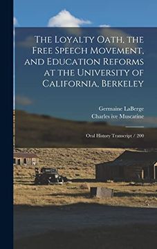 portada The Loyalty Oath, the Free Speech Movement, and Education Reforms at the University of California, Berkeley: Oral History Transcript