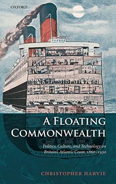 portada A Floating Commonwealth: Politics, Culture, and Technology on Britain's Atlantic Coast, 1860-1930 