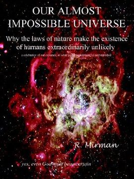 portada our almost impossible universe: why the laws of nature make the existence of humans extraordinarily unlikely