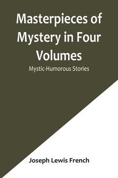portada Masterpieces of Mystery in Four Volumes: Mystic-Humorous Stories (en Inglés)