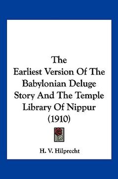 portada the earliest version of the babylonian deluge story and the temple library of nippur (1910) (en Inglés)