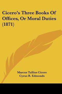 portada cicero's three books of offices, or moral duties (1871) (en Inglés)