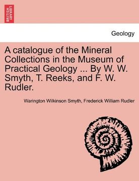 portada a catalogue of the mineral collections in the museum of practical geology ... by w. w. smyth, t. reeks, and f. w. rudler. (en Inglés)