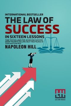 portada The Law Of Success: In Sixteen Lessons Teaching, For The First Time In The History Of The World, The True Philosophy Upon Which All Person