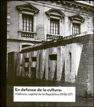 portada En defensa de la cultura (cast.): Valencia capital de la República (1936-1937) (Catàlegs d'exposicions) (in Spanish)