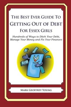 portada The Best Ever Guide to Getting Out of Debt for Essex Girls: Hundreds of Ways to Ditch Your Debt,  Manage Your Money and Fix Your Finances