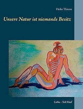 portada Unsere Natur ist Niemands Besitz! Liebe - Teil Fünf (en Alemán)