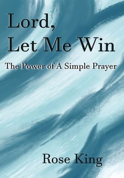 portada Lord, Let Me Win: The Power Of A Simple Prayer