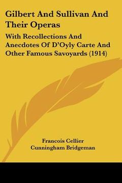 portada gilbert and sullivan and their operas: with recollections and anecdotes of d'oyly carte and other famous savoyards (1914) (en Inglés)