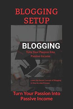 portada Blogging Setup: Turn Your Passion Into Passive Income (en Inglés)