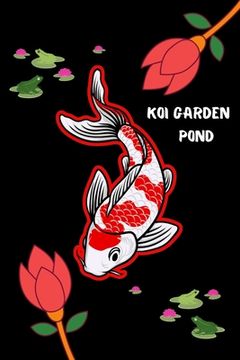 portada Koi Garden Pond: Customized Compact Koi Pond Logging Book, Thoroughly Formatted, Great For Tracking & Scheduling Routine Maintenance, I (en Inglés)