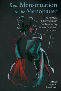 portada From Menstruation to the Menopause: The Female Fertility Cycle in Contemporary Women's Writing in French (en Inglés)