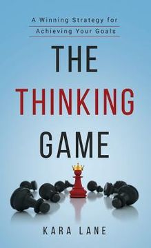 portada The Thinking Game: A Winning Strategy for Achieving Your Goals (en Inglés)