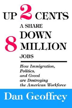 portada up 2 cents a share down 8 million jobs: how immigration, politics, and greed are destroying the american workforce (in English)