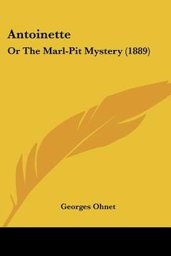 portada antoinette: or the marl-pit mystery (1889) (en Inglés)