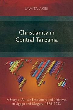 portada Christianity in Central Tanzania: A Story of African Encounters and Initiatives in Ugogo and Ukaguru, 1876-1933 (en Inglés)