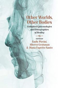 portada Other Worlds, Other Bodies: Embodied Epistemologies and Ethnographies of Healing (in English)