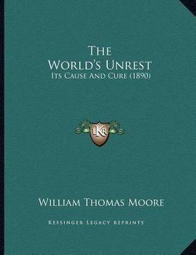portada the world's unrest: its cause and cure (1890) (en Inglés)