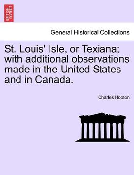 portada st. louis' isle, or texiana; with additional observations made in the united states and in canada. (en Inglés)