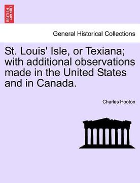 portada st. louis' isle, or texiana; with additional observations made in the united states and in canada. (in English)