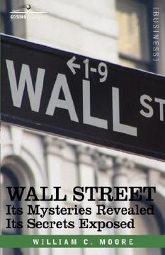 portada wall street: its mysteries revealed-its secrets exposed (in English)