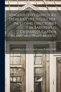 portada Kingston City Directory From July 1913 to July 1914, Including Directories of Barriefield, Cataraqui, Garden Island and Portsmouth.; 1913-1914 (en Inglés)
