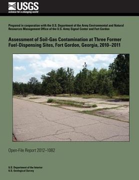 portada Assessment of Soil-Gas Contamination at Three Former Fuel-Dispensing Sites, Fort Gordon, Georgia, 2010?2011 (in English)