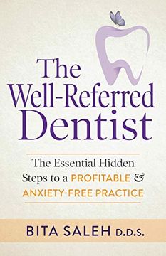 portada The Well-Referred Dentist: The Essential Hidden Steps to a Profitable & Anxiety-Free Practice (en Inglés)
