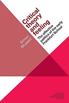 portada Critical Theory and Feeling: The Affective Politics of the Early Frankfurt School (Critical Theory and Contemporary Society) (in English)