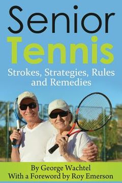 portada Senior Tennis: Strokes, Strategies, Rules and Remedies (en Inglés)