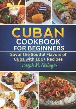 portada Cuban Cookbook: Savor the Soulful Flavors of Cuba with 100+ Recipes