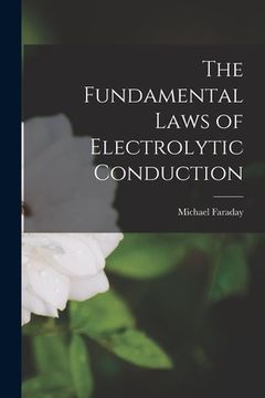 portada The Fundamental Laws of Electrolytic Conduction (en Inglés)
