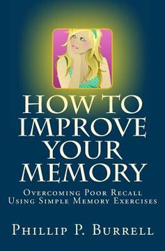 portada How to Improve Your Memory: Overcoming Poor Recall Using Simple Memory Exercises (in English)