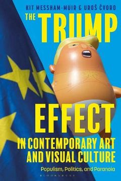 portada The Trump Effect in Contemporary Art and Visual Culture: Populism, Politics, and Paranoia