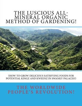 portada The LUSCIOUS All-Mineral Organic Method of Gardening!: How to Grow DELICIOUS Satisfying Foods!