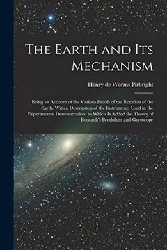 portada The Earth and its Mechanism: Being an Account of the Various Proofs of the Rotation of the Earth. With a Description of the Instruments Used in the de Henry de Worms Pirbright(Legare Street pr) (en Inglés)