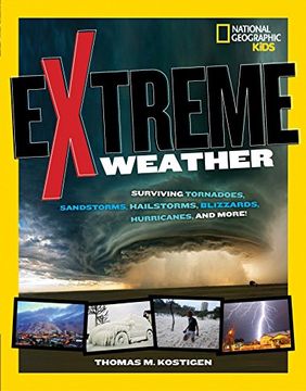 portada Extreme Weather: Surviving Tornadoes, Sandstorms, Hailstorms, Blizzards, Hurricanes, and More! (National Geographic Kids) (en Inglés)