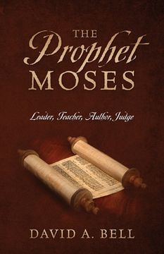 portada The Prophet Moses: Leader, Teacher, Author, Judge (en Inglés)