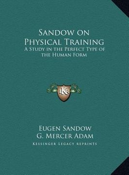portada sandow on physical training: a study in the perfect type of the human form a study in the perfect type of the human form (en Inglés)