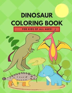 portada Dinosaur Coloring Book for Kids of All Ages!